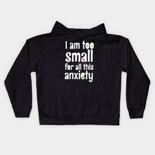 i am too small for all this anxiety Kids Hoodie